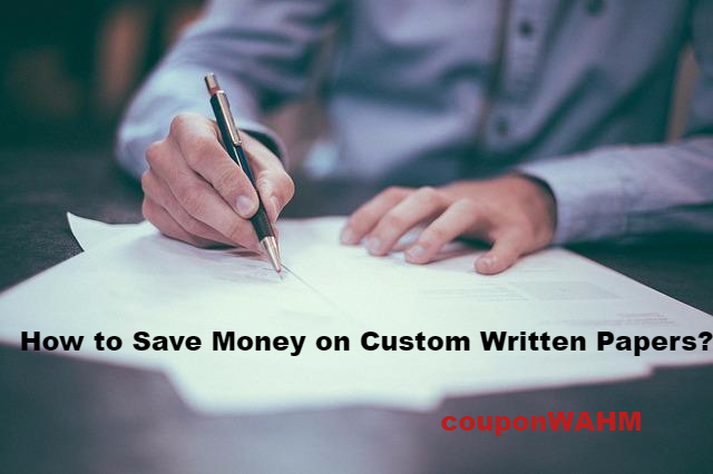 How to Save Money on Custom Written Papers?