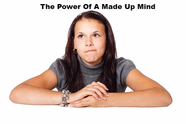 The Power of  A Made Up Mind