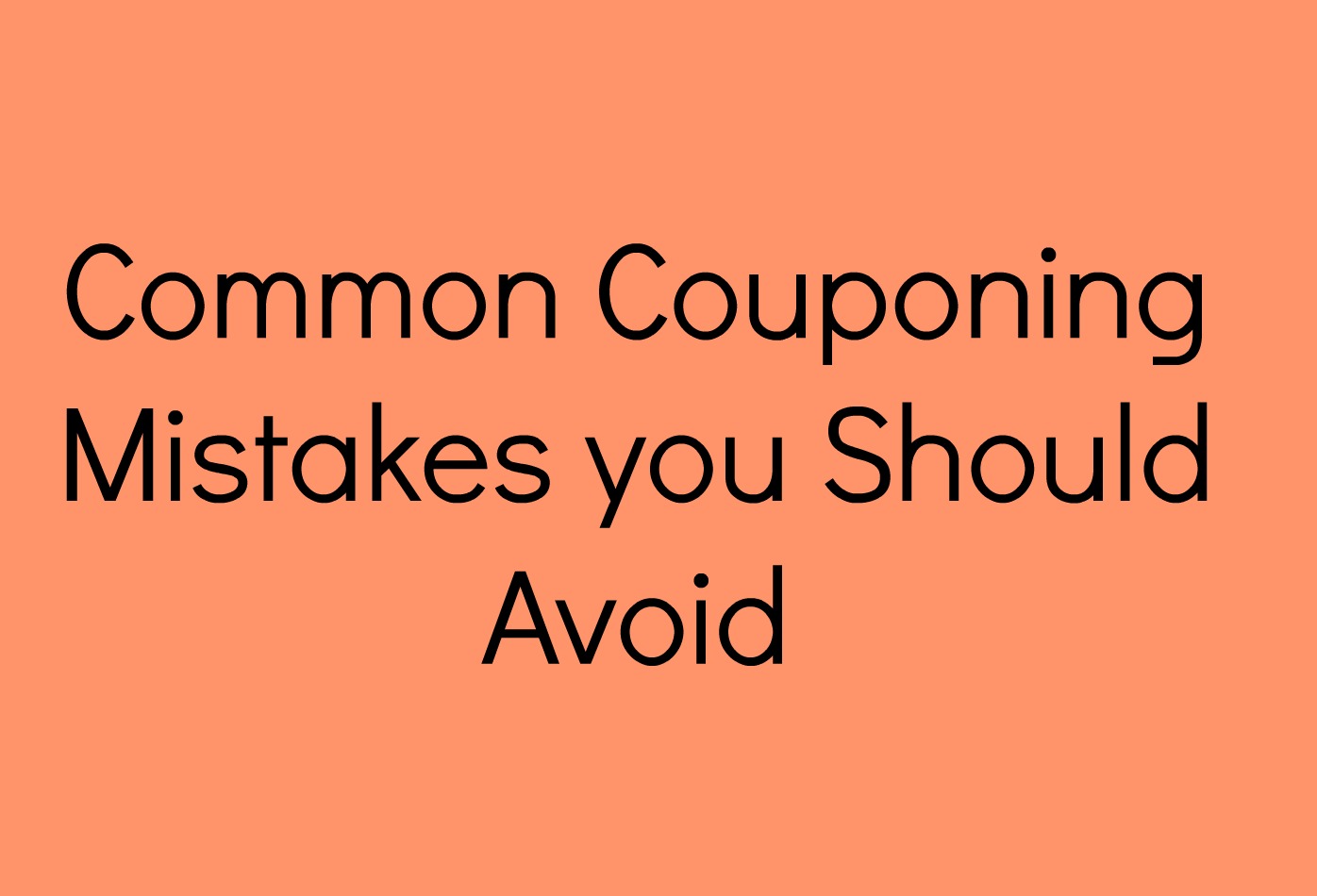 Common Couponing Mistakes you Should Avoid