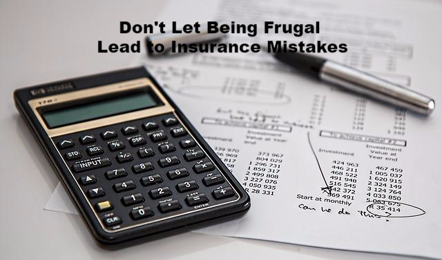 Don’t Let Being Frugal Lead to Insurance Mistakes