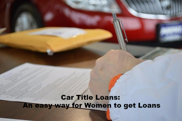 Car Title Loans: An easy way for Women to get Loans