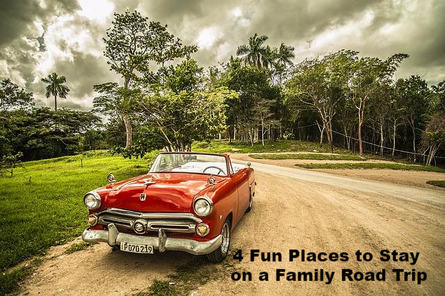 4 Fun Places to Stay on a Family Road Trip