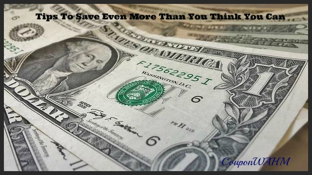 Tips To Save Even More Than You Think You Can