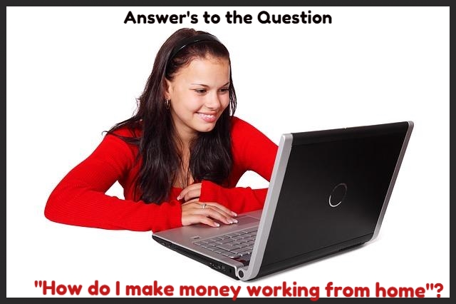 Answer’s to the question “How do I make #money working from home”?